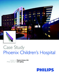 Case Study Phoenix Children’s Hospital Location Philips Lighting  Phoenix, Arizona, USA