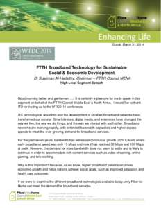 Dubai, March 31, 2014  FTTH Broadband Technology for Sustainable Social & Economic Development Dr Suleiman Al-Hedaithy, Chairman – FTTH Council MENA High Level Segment Speech