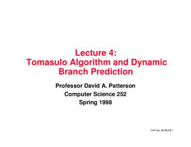 Lecture 4: Tomasulo Algorithm and Dynamic Branch Prediction Professor David A. Patterson Computer Science 252 Spring 1998