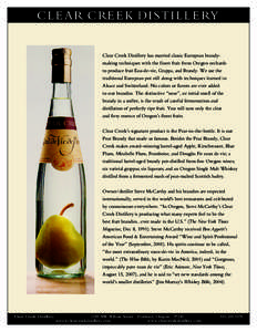 CLEAR CREEK DISTILLERY Clear Creek Distillery has married classic European brandymaking techniques with the finest fruit from Oregon orchards to produce fruit Eau-de-vie, Grappa, and Brandy. We use the traditional Europe