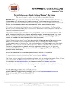 FOR IMMEDIATE MEDIA RELEASE December 1st, 2016 Toronto Revenue Tools to Fund Today’s Services City Services need immediate revenue tool, not years down the road TORONTO, ONT – Aging infrastructure, impact of climate 