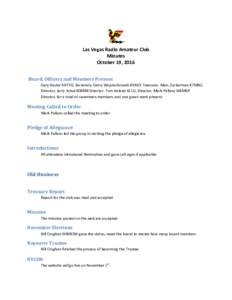 Las Vegas Radio Amateur Club Minutes October 19, 2016 Board, Officers and Members Present Gary Desler AA7YO, Secretary; Gerry Wojciechowski K9ADY Treasure; Marc Zuckerman K7MNZ, Director; Jerry Sobel K0MBB Director; Tom 