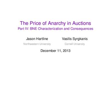 The Price of Anarchy in Auctions Part IV: BNE Characterization and Consequences Jason Hartline Vasilis Syrgkanis