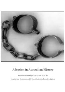 Adoption in Australian History Submission of Origins Inc to Part (a) of the Inquiry into Commonwealth Contribution to Forced Adoption Adoption in Australian History