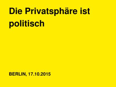 Die Privatsphäre ist politisch BERLIN,   Die Privatsphäre ist politisch