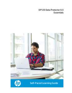 DP120 Data Protector 8.X Essentials Self-Paced Learning Guide  DP120 Data Protector 8.X