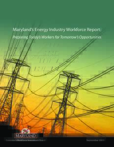 Maryland’s Energy Industry Workforce Report: Preparing Today’s Workers for Tomorrow’s Opportunities Governor’s Workforce Investment Board  September 2009