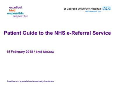 Patient Guide to the NHS e-Referral Service  15 FebruaryBrad McGraw Excellence in specialist and community healthcare