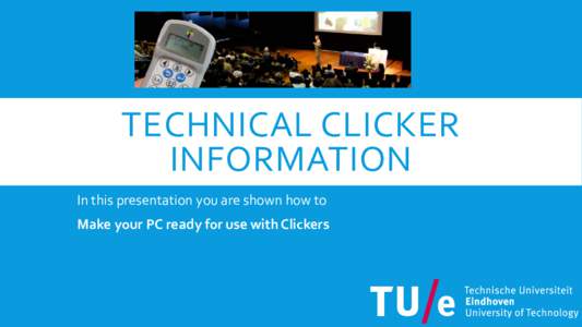 TECHNICAL CLICKER INFORMATION In this presentation you are shown how to Make your PC ready for use with Clickers  MAKE YOUR PC READY FOR USE