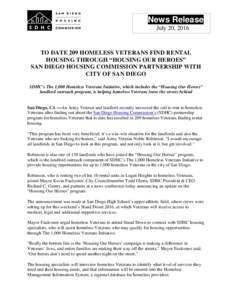 News Release July 20, 2016 TO DATE 209 HOMELESS VETERANS FIND RENTAL HOUSING THROUGH “HOUSING OUR HEROES” SAN DIEGO HOUSING COMMISSION PARTNERSHIP WITH