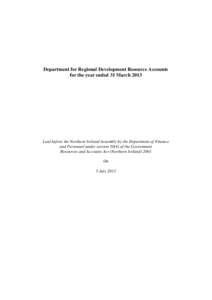 Department for Regional Development Resource Accounts for the year ended 31 March 2013 Laid before the Northern Ireland Assembly by the Department of Finance   and Personnel under sectionof the Government