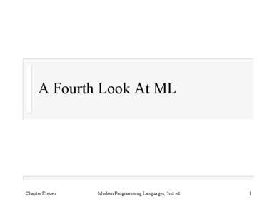 A Fourth Look At ML  Chapter Eleven Modern Programming Languages, 2nd ed.