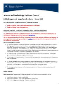Science and Technology Facilities Council Public Engagement - Large Awards Scheme – Round 2015 For projects in Public Engagement with STFC Science & Technology • Stage 1 Closing Date: 11th November 2015 at 4:00pm •