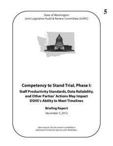 State of Washington Joint Legislative Audit & Review Committee (JLARC) Competency to Stand Trial, Phase I: Staff Productivity Standards, Data Reliability, and Other Parties’ Actions May Impact
