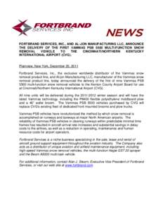 NEWS FORTBRAND SERVICES, INC., AND AL-JON MANUFACTURING LLC, ANNOUNCE THE DELIVERY OF THE FIRST VAMMAS PSB 5500 MULTI-FUNCTION SNOW REMOVAL VEHICLE TO