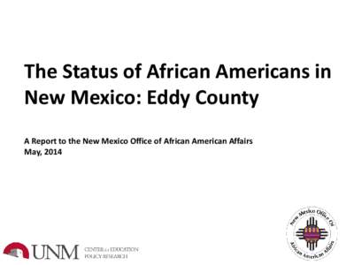 The Status of African Americans in New Mexico: Eddy County A Report to the New Mexico Office of African American Affairs May, 2014  Table of Contents