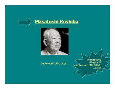 Masatoshi Koshiba  September 19th, 1926.