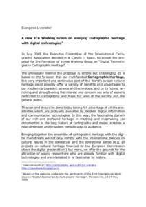 Evangelos Livieratos∗  A new ICA Working Group on merging cartographic heritage with digital technologies1  In July 2005 the Executive Committee of the International Cartographic Association decided in A Coruña – Sp