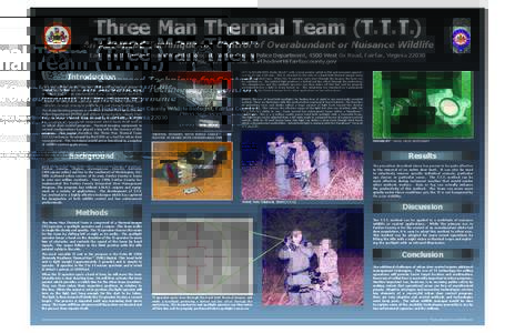 Three Man Thermal Team (T.T.T.) An Advanced Technique for Control of Overabundant or Nuisance Wildlife Earl Hodnett, Fairfax County Wildlife Biologist, Fairfax County Police Department, 4500 West Ox Road, Fairfax, Virgin