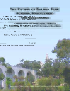 The Future of Balboa Park: Funding, Management and Governance A report from the Balboa Park Committee Submitted to the Mayor & City Council of San Diego