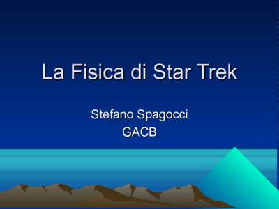 La Fisica di Star Trek Stefano Spagocci GACB Viaggi nello Spazio • Le distanze cosmiche sono davvero