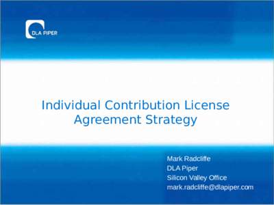Individual Contribution License Agreement Strategy Mark Radcliffe DLA Piper Silicon Valley Office 