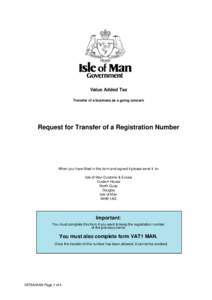 Value Added Tax Transfer of a business as a going concern Request for Transfer of a Registration Number  When you have filled in this form and signed it please send it to: