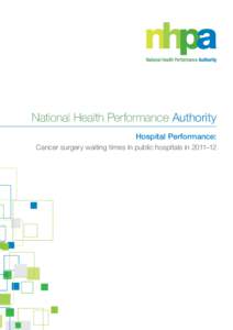 National Health Performance Authority Hospital Performance: Cancer surgery waiting times in public hospitals in 2011–12 National Health Performance Authority GPO Box 9848