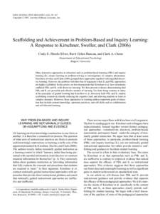 EDUCATIONAL PSYCHOLOGIST, 42(2), 99–107 C 2007, Lawrence Erlbaum Associates, Inc. Copyright  Scaffolding and Achievement in Problem-Based and Inquiry Learning: A Response to Kirschner, Sweller, and Clark (2006)