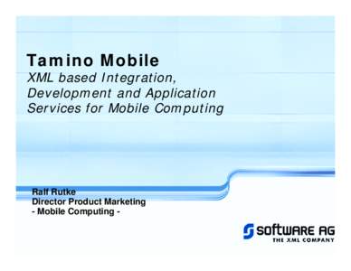 Tamino Mobile  XML based Integration, Development and Application Services for Mobile Computing