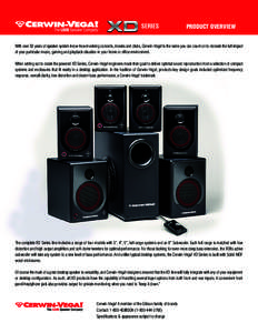 SERIES  PRODUCT OVERVIEW With over 50 years of speaker system know-how involving concerts, movies and clubs, Cerwin-Vega! is the name you can count on to recreate the full impact of your particular music, gaming and play