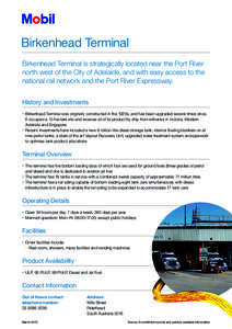 Birkenhead Terminal Birkenhead Terminal is strategically located near the Port River north west of the City of Adelaide, and with easy access to the national rail network and the Port River Expressway. History and Invest