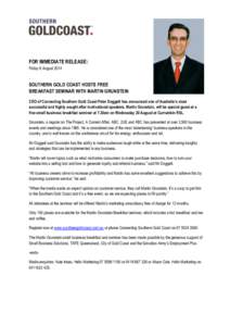 FOR IMMEDIATE RELEASE: Friday 8 August 2014 SOUTHERN GOLD COAST HOSTS FREE BREAKFAST SEMINAR WITH MARTIN GRUNSTEIN CEO of Connecting Southern Gold Coast Peter Doggett has announced one of Australia’s most