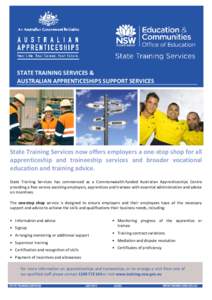 STATE TRAINING SERVICES & AUSTRALIAN APPRENTICESHIPS SUPPORT SERVICES ‘ State Training Services now offers employers a one-stop shop for all apprenticeship and traineeship services and broader vocational
