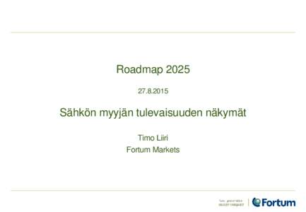 RoadmapSähkön myyjän tulevaisuuden näkymät Timo Liiri Fortum Markets