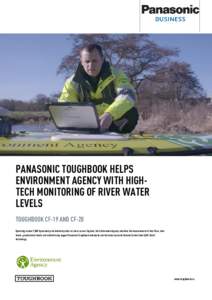 PANASONIC TOUGHBOOK HELPS ENVIRONMENT AGENCY WITH HIGHTECH MONITORING OF RIVER WATER LEVELS TOUGHBOOK CF-19 AND CF-20 Operating around 7,000 hydrometry and telemetry sites on rivers across England, the Environment Agency