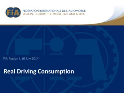 FIA Region I, 16 JulyReal Driving Consumption Table of Content “FIA Real Driving Consumption”