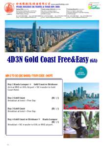 4D3N Gold Coast Free&Easy (GA) Day 1 Kuala Lumpur  Gold Coast or Brisbane Arrival BNE or OOL Airport > SIC transfer to Gold Coast Hotel. Day 2 Gold Coast Breakfast at hotel > Free Day.