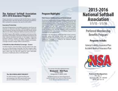 The National Softball AssociationInsurance Program Proper insurance is a concern of all the NSA Teams, Leagues, and Field Owners who host the NSA sanctioned competitions. NSA is pleased to announce the rates f