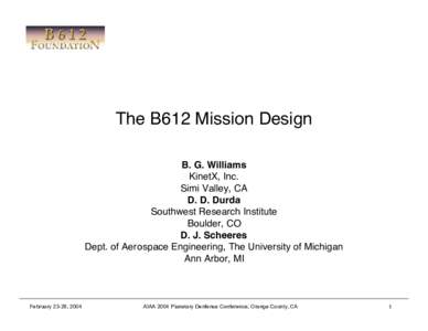The B612 Mission Design B. G. Williams KinetX, Inc. Simi Valley, CA D. D. Durda Southwest Research Institute