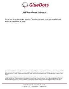 VOC Compliance Statement To the best of our knowledge, Glue Dots® Brand Products are 100% VOC compliant and would be compliant in all states. The content provided herein is furnished for informational purposes only and 