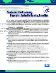 Pandemic Flu Planning 	 Checklist for Individuals & Families You can prepare for an influenza pandemic now. You should know both the magnitude of what can happen during a pandemic outbreak and what actions you can take t