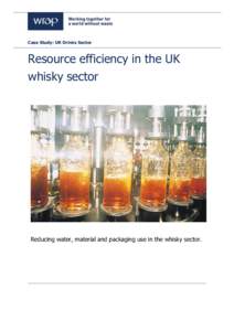 Case Study: UK Drinks Sector  Resource efficiency in the UK whisky sector  Reducing water, material and packaging use in the whisky sector.