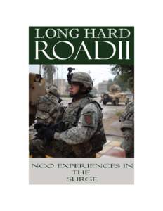 Long Hard Road: Volume II NCO EXPERIENCES IN THE SURGE US ARMY SERGEANTS MAJOR ACADEMY October 2009