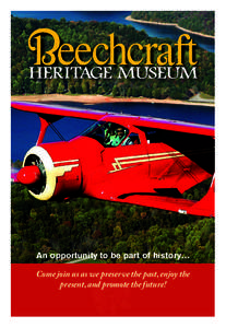 An opportunity to be part of history… Come join us as we preserve the past, enjoy the present, and promote the future! The Beechcraft Heritage Museum is a distinctly original one-of-a-kind, “living and