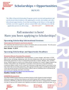 Scholarships + OpportunitiesThe Office of Special Scholarship Programs assists current undergraduate and professional school students with applying for awards, internships and other educational opportunities. If