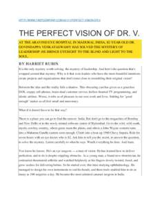 HTTP://WWW.FASTCOMPANY.COMPERFECT-VISION-DR-V  THE PERFECT VISION OF DR. V. AT THE ARAVIND EYE HOSPITAL IN MADURAI, INDIA, 82-YEAR-OLD DR. GOVINDAPPA VENKATASWAMY HAS SOLVED THE MYSTERY OF LEADERSHIP: HE BRINGS EY