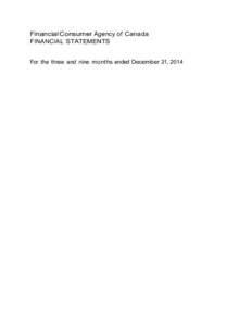 Financial Consumer Agency of Canada FINANCIAL STATEMENTS For the three and nine months ended December 31, 2014 Statement of Management Responsibility Including Internal Control over Financial Reporting