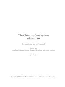 The Objective Caml system release 3.00 Documentation and user’s manual Xavier Leroy (with Damien Doligez, Jacques Garrigue, Didier R´emy and J´erˆome Vouillon)