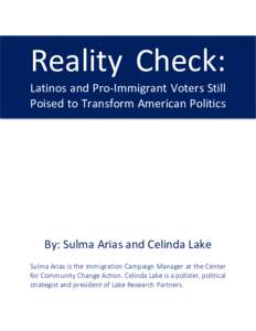 Reality Check: Latinos and Pro-Immigrant Voters Still Poised to Transform American Politics By: Sulma Arias and Celinda Lake Sulma Arias is the Immigration Campaign Manager at the Center